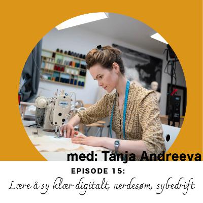 Ep. 15: Tanja Andreeva om lær å sy klær digitalt, nerdesøm og egen sybedrift Sømrom