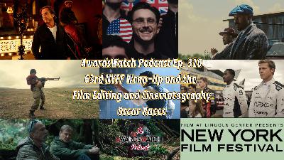 AwardsWatch Podcast Ep. 310 - 63rd NYFF Wrap-Up and the Film Editing and Cinematography Oscar Races