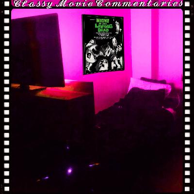 Classy Movie Commentaries Ep. 1 - Night Of The Living Dead