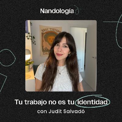 T1E12 - Tu trabajo no es tu identidad, con Judit Salvadó