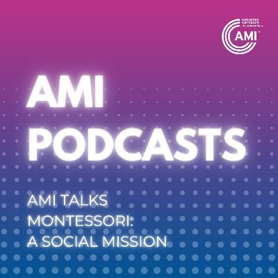 AMI Talks Episode 1: Montessori: Champion of the Rights of Children with Erica Moretti