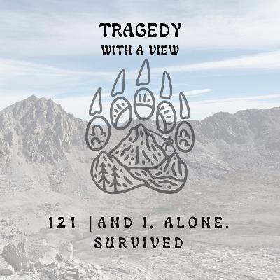 121 | And I, Alone, Survived