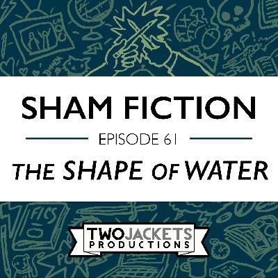 61: The Shape of Water 61: The Shape of Water