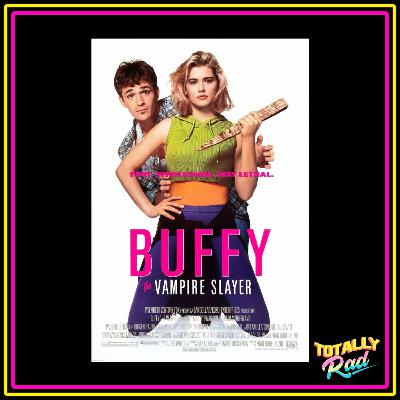 Totally Rad Movie Podcast - Episode 13: Buffy the Vampire Slayer