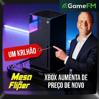 XBOX AUMENTA DE PREÇO DE NOVO - 25/09/2025 - Mesa do Fliper - Podcast