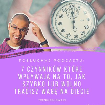 Niedzielne Dietetyczne Pogaduchy #4 - 7 czynników które wpływają na to, jak szybko lub wolno tracisz wagę na diecie