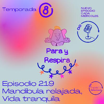 Episodio 219 - Mandíbula Relajada, Vida Tranquila Episodio 219 - Mandíbula Relajada, Vida Tranquila