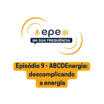 EPE na sua Frequência: #9 ABCDEnergia: Descomplicando a energia