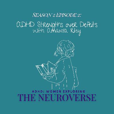 Revealing Our ADHD Strengths, Not Deficits. A Better Approach With Amanda Riley