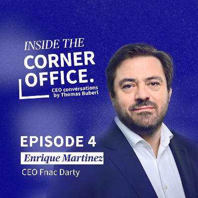 Inside the Corner Office | #4 Enrique Martinez - CEO of FNAC Darty Group