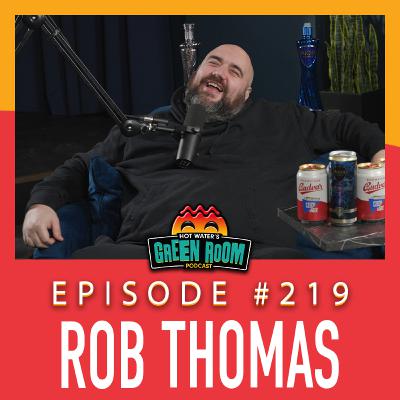 #219 - With Rob Thomas - Hot Water’s Green Room w/Tony & Jamie #219 - With Rob Thomas - Hot Water’s Green Room w/Tony & Jamie