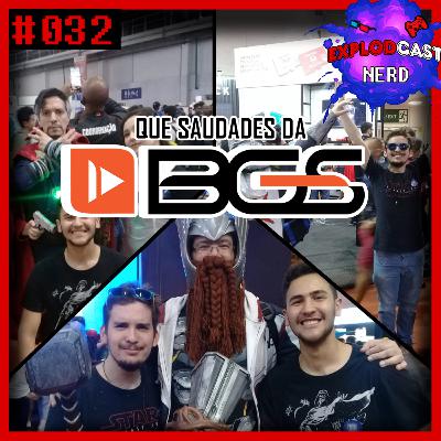 Explodcast Nerd #032 - Ai que saudades da BGS... Explodcast Nerd #032 - Ai que saudades da BGS...