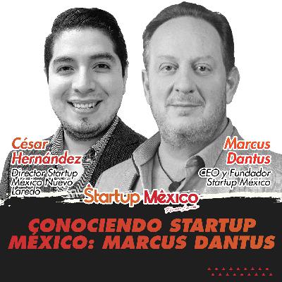 Conociendo Startup México: Marcus Dantus (w/ César Hernández)