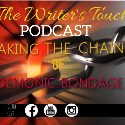 The Writer's Touch "Breaking The Chains Of Demonic Bondage"