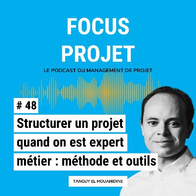 48-Structurer un projet quand on est expert métier : méthode et outils clés