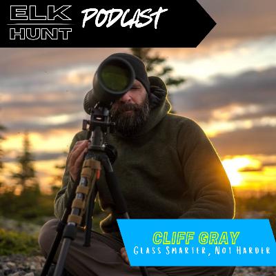 Glass Smarter, Not Harder: How to Hunt with Precision with Cliff Gray