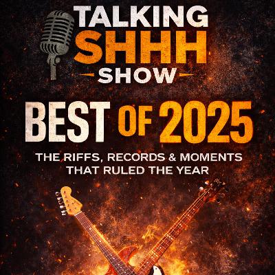 Talking SHHH – Best of 2025 | The Riffs, Records & Moments That Ruled the Year
