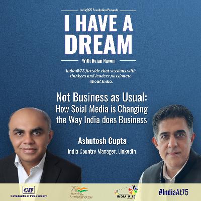Episode 14 - Fireside Chat with Mr Ashutosh Gupta, India Country Manager, LinkedIn