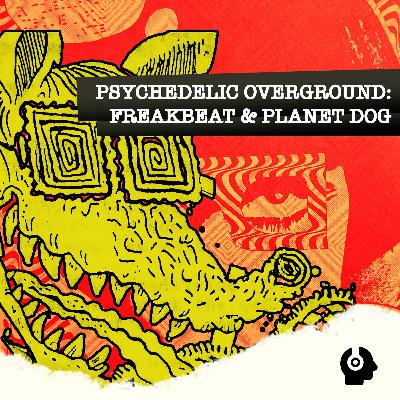 Underground Goes Overground: Freakbeat, & Planet Dog