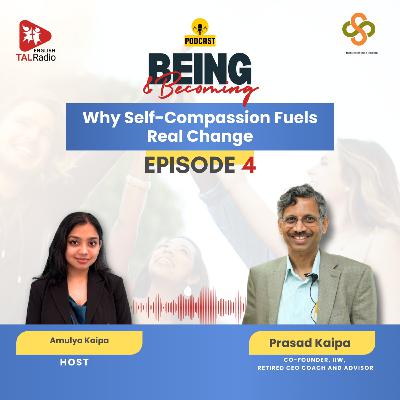 Why Self-Compassion Fuels Real Change | Being & Becoming - 04