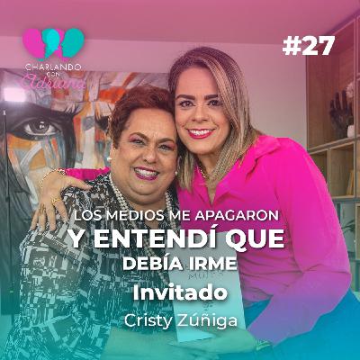 Lo medios me apagaron y entendí que debía irme | Cristy Zúñiga - Charlando con Adriana Ep 27