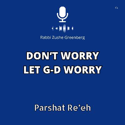 Don’t Worry – Let G-d Worry (Parshat Re'eh)