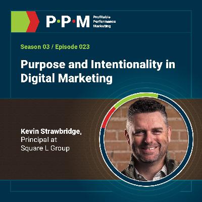 Purpose and Intentionality in Digital Marketing with Kevin Strawbridge