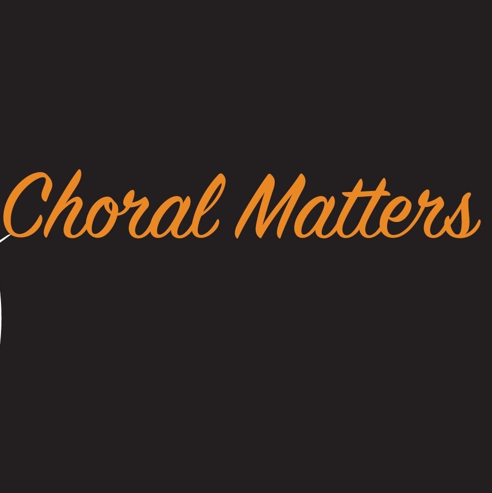 Episode 1 Welcome to Choral Music Matters Episode 1 Welcome to Choral Music Matters