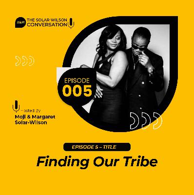 005: Finding Our Tribe 005: Finding Our Tribe