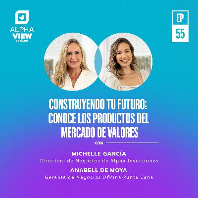 "Construyendo tu futuro: Conoce los productos del mercado de valores" con Michelle García y Anabell De Moya
