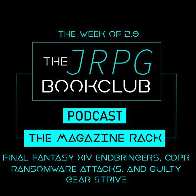 The Magazine Rack - Week of 2.9.21 - FFXIV Endwalker, CDPR Ransomware attacks, and Guilty Gear The Magazine Rack - Week of 2.9.21 - FFXIV Endwalker, CDPR Ransomware attacks, and Guilty Gear