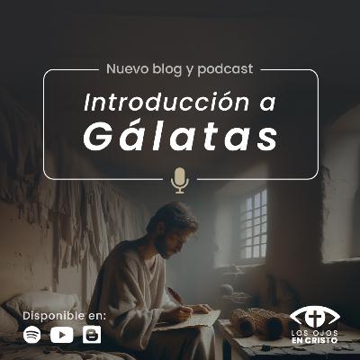 Introducción a Gálatas - Los ojos en Cristo Introducción a Gálatas - Los ojos en Cristo