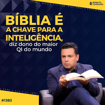 #1383: BÍBLIA É A CHAVE PARA A INTELIGÊNCIA, DIZ DONO DO MAIOR QI DO MUNDO