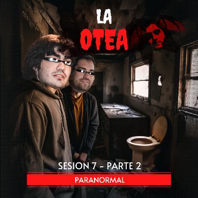 Sesion 7 - Paranormal (Parte 2)