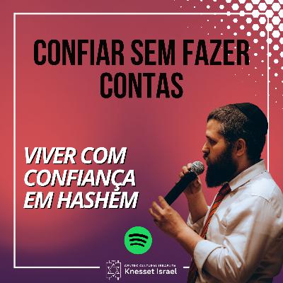 1314 Confiar sem fazer contas. Ciclo viver com confiança em Hashem 1314 Confiar sem fazer contas. Ciclo viver com confiança em Hashem
