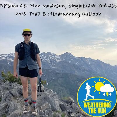 E48: Finn Melanson, Singletrack Podcast: 2025 outlook for trail and ultrarunning