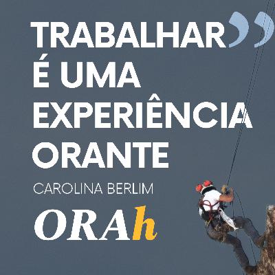 “Trabalhar é uma experiência orante”, Carolina Berlim “Trabalhar é uma experiência orante”, Carolina Berlim
