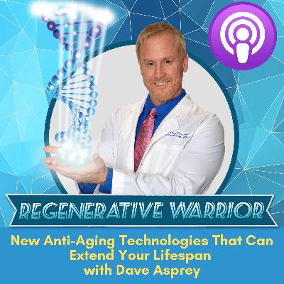 Anti-aging Technologies That Can Extend Your Lifespan with Dave Asprey