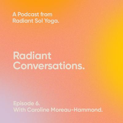 A Radiant Conversation with Caroline Moreau-Hammond A Radiant Conversation with Caroline Moreau-Hammond