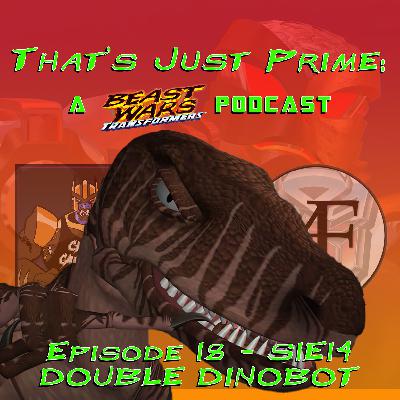 That's Just Prime: A Beast Wars Podcast - Episode 18 S1E14 Double Dinobot