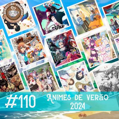 Otaku no Kissaten #110 - Animes da Temporada de Verão 2024