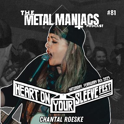 81:The Metal Maniacs Podcast -Heart on Your Sleeve Fest 2 -diving in with Chantal Roeske