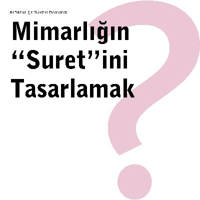 #1 “Mimarlığın ‘Suret’ini Tasarlamak”