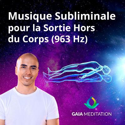 Voyage astral - Musique subliminale pour la sortie hors du corps (963 Hz)
