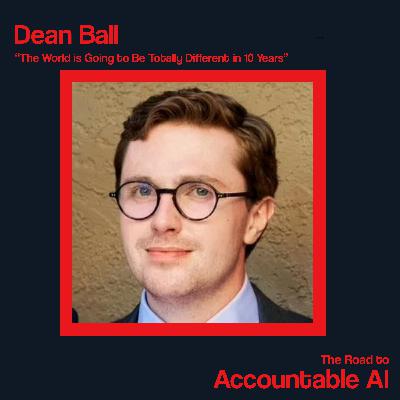 Dean Ball: The World is Going to Be Totally Different in 10 Years