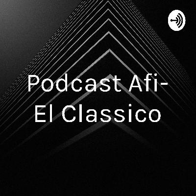 Podcast Afi- El Classico Podcast Afi- El Classico