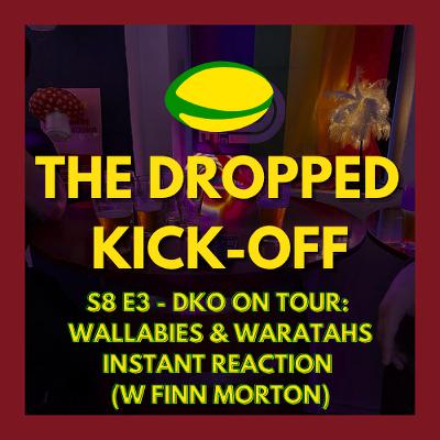 The Dropped Kick-Off 160 - On Tour - Wallabies & NSW Waratahs Instant Reaction at Bernie's Bar w Finn Morton