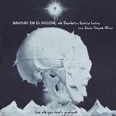 Navidad en el Hudson, de Federico García Lorca, con Juan Duque Oliva Navidad en el Hudson, de Federico García Lorca, con Juan Duque Oliva