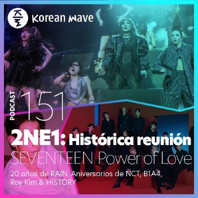 YKW 151: 2NE1: Histórica reunión. SEVENTEEN Power of Love. 20 años RAIN. Aniversarios NCT, B1A4, Roy Kim & HISTORY.