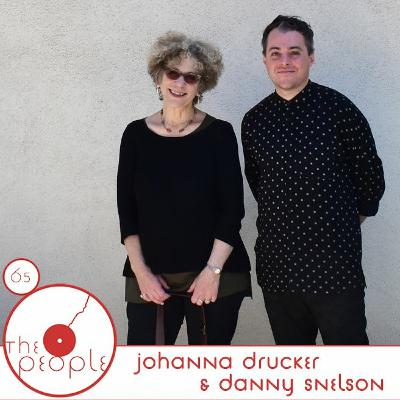 Ep 65: Danny Snelson & Johanna Drucker: The People